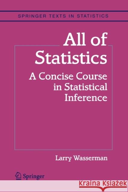All of Statistics: A Concise Course in Statistical Inference Wasserman, Larry 9781441923226 Not Avail