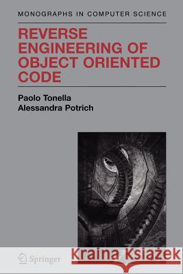 Reverse Engineering of Object Oriented Code Paolo Tonella Alessandra Potrich 9781441923257 Not Avail