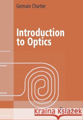 Introduction to Optics Germain Chartier 9781441923288 Not Avail