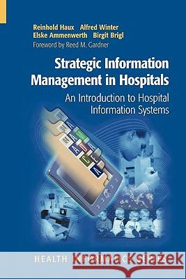 Strategic Information Management in Hospitals: An Introduction to Hospital Information Systems Haux, Reinhold 9781441923318 Not Avail