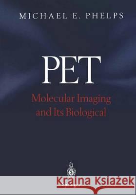 Pet: Molecular Imaging and Its Biological Applications Phelps, Michael E. 9781441923325
