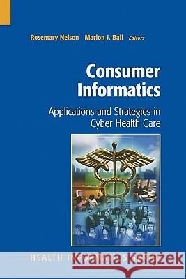 Consumer Informatics: Applications and Strategies in Cyber Health Care Nelson, Rosemary 9781441923363 Not Avail