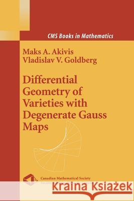 Differential Geometry of Varieties with Degenerate Gauss Maps Maks A. Akivis Vladislav V. Goldberg 9781441923394 Not Avail