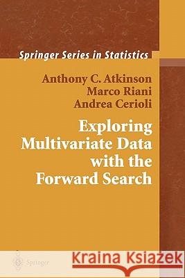 Exploring Multivariate Data with the Forward Search Anthony C. Atkinson Marco Riani Andrea Cerioli 9781441923530 Not Avail