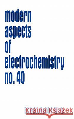 Modern Aspects of Electrochemistry 40 Ralph E. White 9781441923592