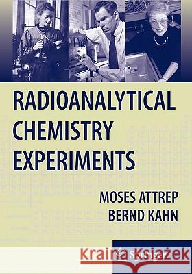 Radioanalytical Chemistry Experiments Moses Attrep Bernd Kahn 9781441923653 Springer