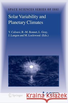 Solar Variability and Planetary Climates Y. Calisesi R. -M Bonnet L. Gray 9781441923714 Not Avail