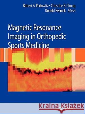 Magnetic Resonance Imaging in Orthopedic Sports Medicine Robert Pedowitz Christine B. Chung Donald Resnick 9781441923745 Springer