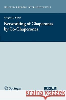 The Networking of Chaperones by Co-Chaperones Blatch, Gregory L. 9781441923783 Not Avail