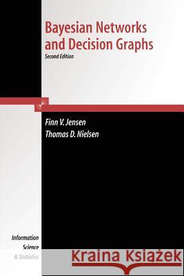 Bayesian Networks and Decision Graphs Finn B. Jensen Thomas Graven-Nielsen 9781441923943