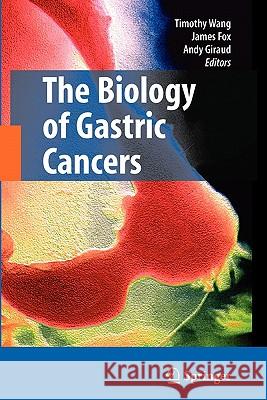 The Biology of Gastric Cancers Timothy Wang James Fox Andy Giraud 9781441924056