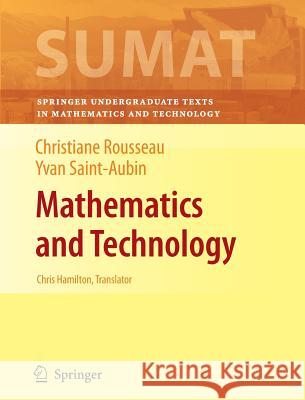Mathematics and Technology Christiane Rousseau, Yvan Saint-Aubin, Hélène Antaya, Isabelle Ascah-Coallier, Chris Hamilton 9781441924070