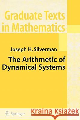 The Arithmetic of Dynamical Systems J. H. Silverman 9781441924179 Springer