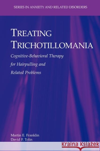 Treating Trichotillomania: Cognitive-Behavioral Therapy for Hairpulling and Related Problems Franklin, Martin E. 9781441924254 Not Avail