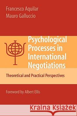 Psychological Processes in International Negotiations: Theoretical and Practical Perspectives Aquilar, Francesco 9781441924391 Springer
