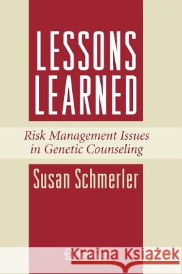 Lessons Learned: Risk Management Issues in Genetic Counseling Schmerler, Susan 9781441924681 Not Avail