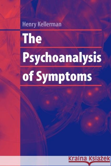 The Psychoanalysis of Symptoms Henry Kellerman 9781441924704 Not Avail