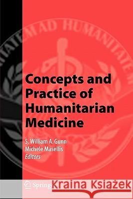 Concepts and Practice of Humanitarian Medicine S. William A. Gunn Michele Masellis 9781441924711 Springer