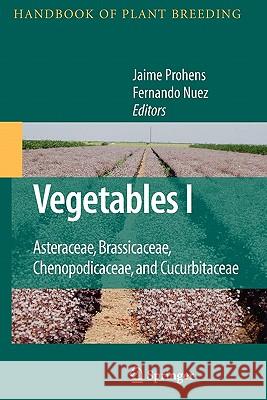 Vegetables I: Asteraceae, Brassicaceae, Chenopodicaceae, and Cucurbitaceae Prohens-Tomás, Jaime 9781441924742 Springer