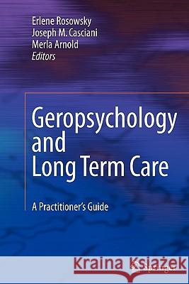 Geropsychology and Long Term Care: A Practitioner's Guide Rosowsky, Erlene 9781441924834 Springer