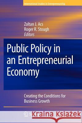 Public Policy in an Entrepreneurial Economy: Creating the Conditions for Business Growth Acs, Zoltan J. 9781441924872 Springer