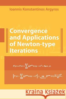 Convergence and Applications of Newton-Type Iterations Argyros, Ioannis K. 9781441924926