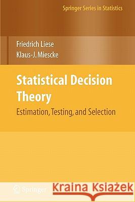 Statistical Decision Theory: Estimation, Testing, and Selection Liese, F. 9781441925138 Not Avail