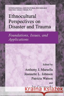 Ethnocultural Perspectives on Disaster and Trauma: Foundations, Issues, and Applications Marsella, Anthony J. 9781441925169