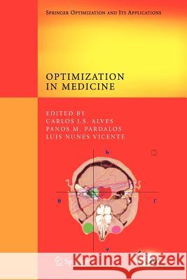 Optimization in Medicine Carlos J. S. Alves Panos M. Pardalos Luis Nunes Vicente 9781441925176 Springer