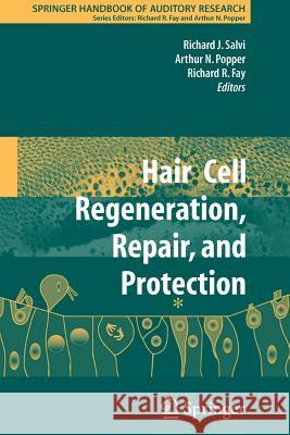 Hair Cell Regeneration, Repair, and Protection Richard J. Salvi Richard R. Fay 9781441925190 Not Avail