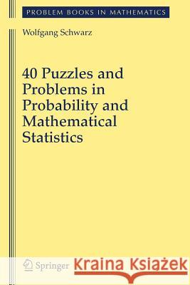 40 Puzzles and Problems in Probability and Mathematical Statistics Wolfgang Schwarz 9781441925220 Not Avail