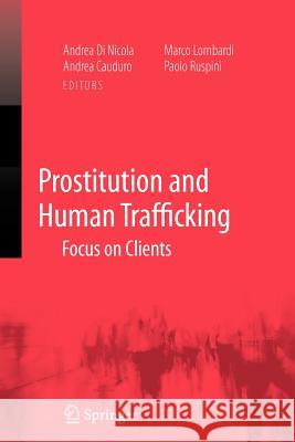 Prostitution and Human Trafficking: Focus on Clients Di Nicola, Andrea 9781441925244