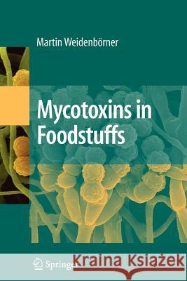 Mycotoxins in Foodstuffs Martin Weidenborner 9781441925282 Not Avail