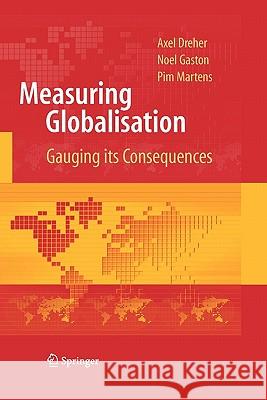 Measuring Globalisation: Gauging Its Consequences Dreher, Axel 9781441925442 Springer