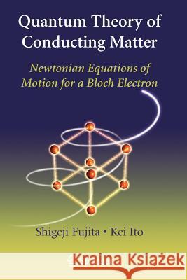 Quantum Theory of Conducting Matter: Newtonian Equations of Motion for a Bloch Electron Fujita, Shigeji 9781441925473