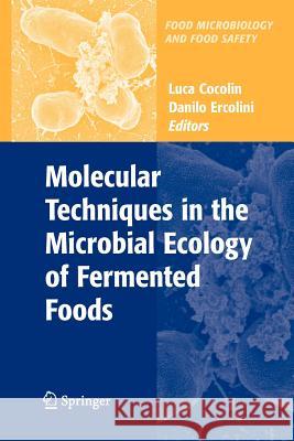 Molecular Techniques in the Microbial Ecology of Fermented Foods Luca Cocolin Danilo Ercolini 9781441925602 Springer