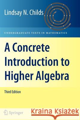 A Concrete Introduction to Higher Algebra Lindsay N. Childs 9781441925619 Not Avail