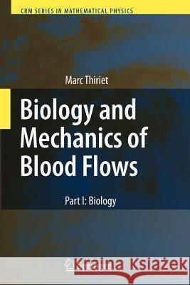 Biology and Mechanics of Blood Flows: Part I: Biology Thiriet, Marc 9781441925756