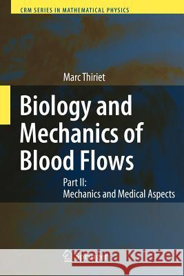 Biology and Mechanics of Blood Flows: Part II: Mechanics and Medical Aspects Thiriet, Marc 9781441925763