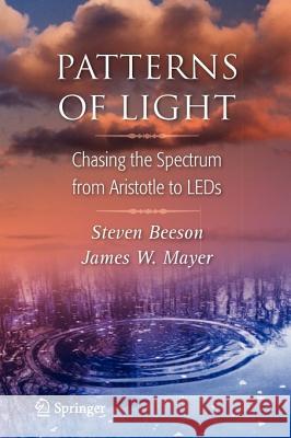 Patterns of Light: Chasing the Spectrum from Aristotle to LEDs Beeson, Steven 9781441925794 Not Avail