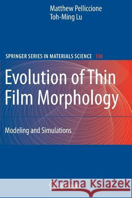 Evolution of Thin Film Morphology: Modeling and Simulations Pelliccione, Matthew 9781441925800 Springer