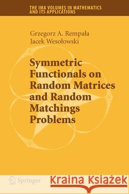 Symmetric Functionals on Random Matrices and Random Matchings Problems Grzegorz Rempala Jacek Wesolowski 9781441925824 Springer