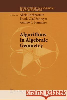 Algorithms in Algebraic Geometry Alicia Dickenstein Frank-Olaf Schreyer Andrew J. Sommese 9781441925831 Springer