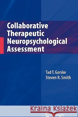 Collaborative Therapeutic Neuropsychological Assessment Tad T. Gorske Steven R. Smith 9781441925916 Springer