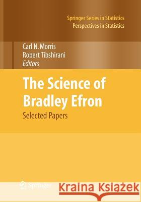 The Science of Bradley Efron: Selected Papers Morris, Carl N. 9781441926029 Not Avail