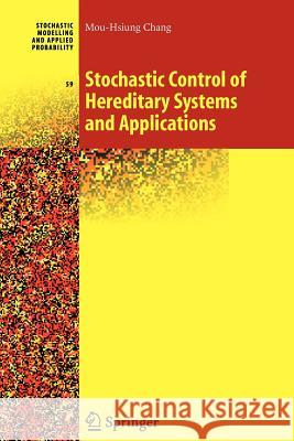 Stochastic Control of Hereditary Systems and Applications Mou-Hsiung Chang 9781441926050 Springer