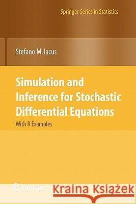 Simulation and Inference for Stochastic Differential Equations: With R Examples Iacus, Stefano M. 9781441926074 Not Avail