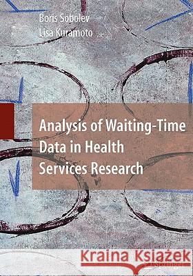 Analysis of Waiting-Time Data in Health Services Research Boris Sobolev Lisa Kuramoto 9781441926210