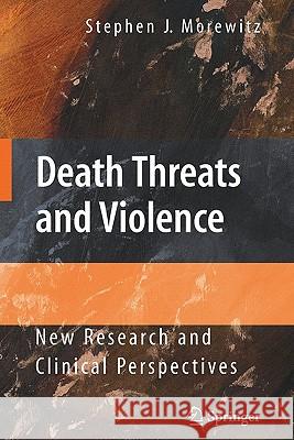 Death Threats and Violence: New Research and Clinical Perspectives Morewitz, Stephen J. 9781441926319 Springer