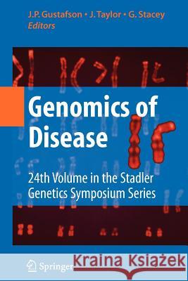 Genomics of Disease J. P. Gustafson J. Tayler G. Stacey 9781441926364 Springer